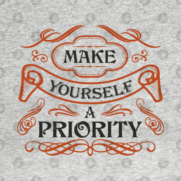 Make Yourself A Priority Life Balance Quote by Anticorporati