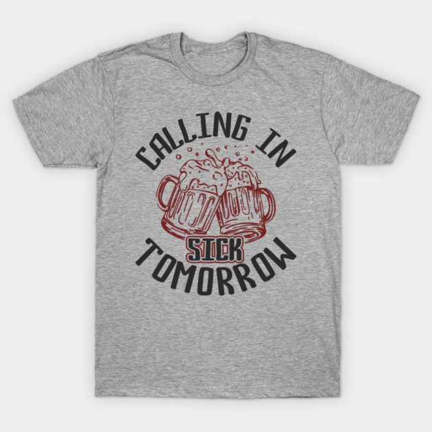 Calling In Sick Tomorrow Party Vibes Hangover Humor T-Shirt by Anticorporati