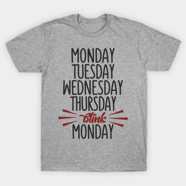 Monday Tuesday Wednesday Thursday Blink Monday Burnout Vibes T-Shirt by Anticorporati