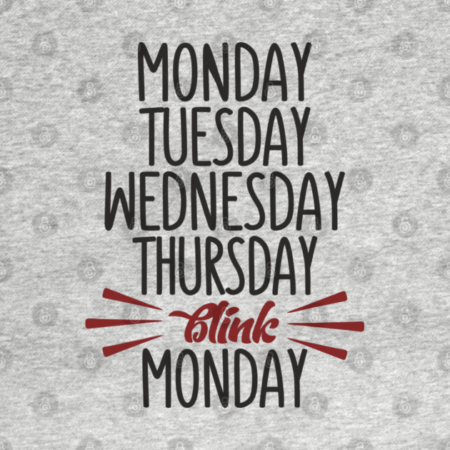 Monday Tuesday Wednesday Thursday Blink Monday Burnout Vibes by Anticorporati