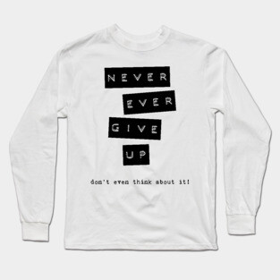 never give up Long Sleeve T-Shirt