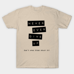 never give up T-Shirt