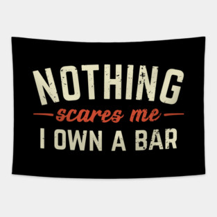 Nothing Scares Me I Own A Bar Funny Bar Owner Gift Tapestry