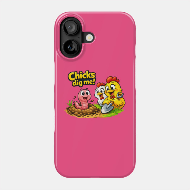 Chicks Dig Me – Funny Worm & Chicken Shirt Phone Case by CrazyGirl