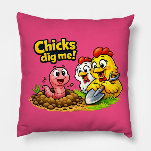 Chicks Dig Me – Funny Worm & Chicken Shirt Pillow by CrazyGirl