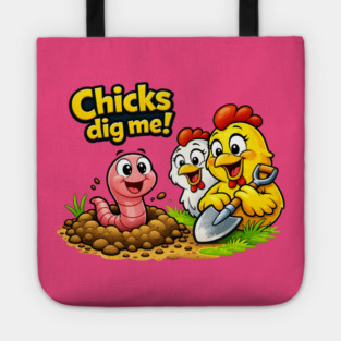 Chicks Dig Me – Funny Worm & Chicken Shirt Tote