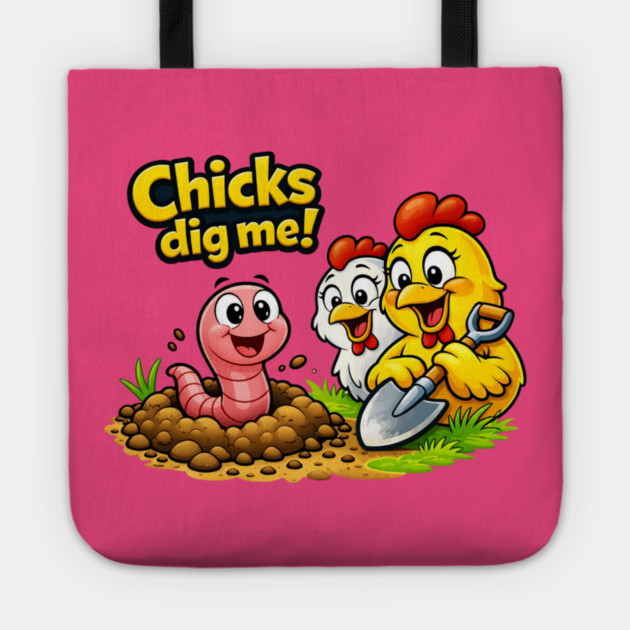 Chicks Dig Me – Funny Worm & Chicken Shirt Tote by CrazyGirl