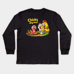 Chicks Dig Me – Funny Worm & Chicken Shirt Kids Long Sleeve T-Shirt