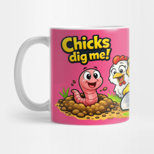 Chicks Dig Me – Funny Worm & Chicken Shirt Mug