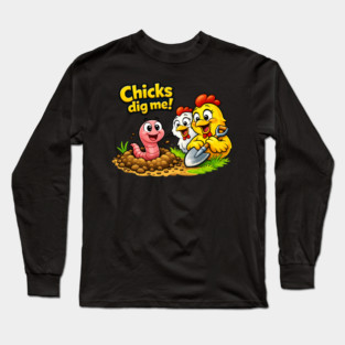 Chicks Dig Me – Funny Worm & Chicken Shirt Long Sleeve T-Shirt