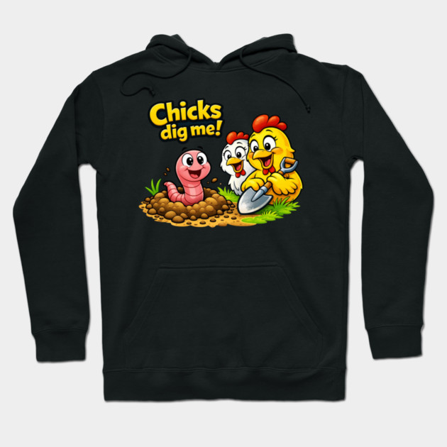 Chicks Dig Me – Funny Worm & Chicken Shirt Hoodie by CrazyGirl