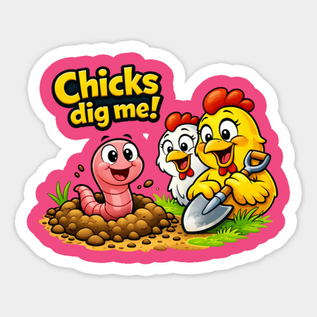 Chicks Dig Me – Funny Worm & Chicken Shirt Magnet by CrazyGirl