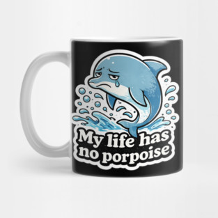 My Life Has No Porpoise – Funny Dolphin Pun Shirt Mug