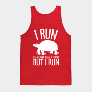 I'm Slower Than A Turtle But I Run Tank Top