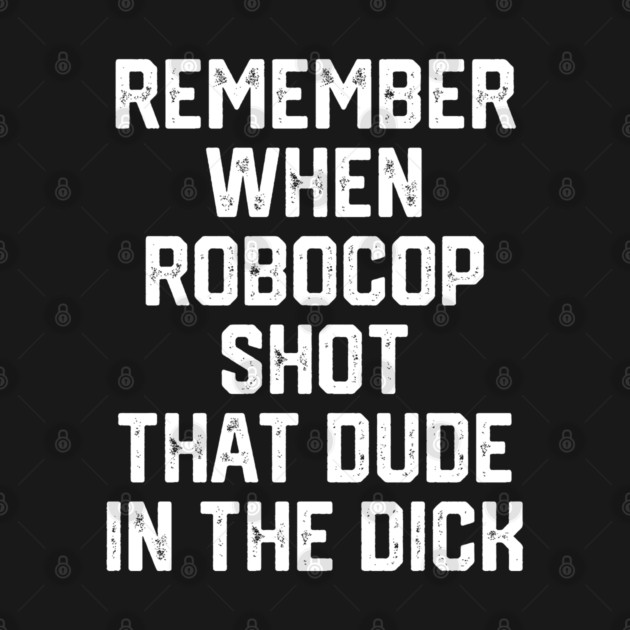 Robocop Shot That Dude by Litehouse Tees