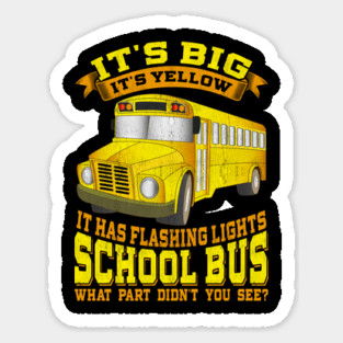 School Bus Driver Its Big Its Yellow Sticker
