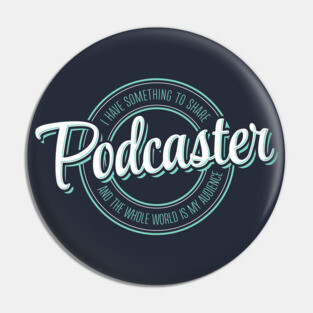 Podcaster with something to say Pin