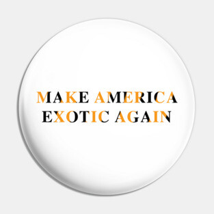 Make America Exotic Again Pin