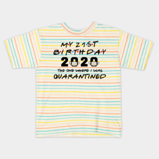 My 21st Birthday 2020 The One Where I Was Quarantined Kids T-Shirt