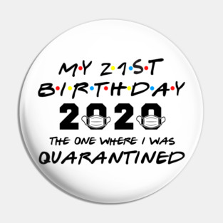 My 21st Birthday 2020 The One Where I Was Quarantined Pin