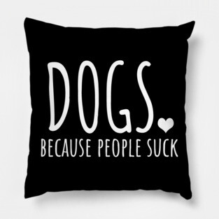 Dogs Because People Suck Pillow