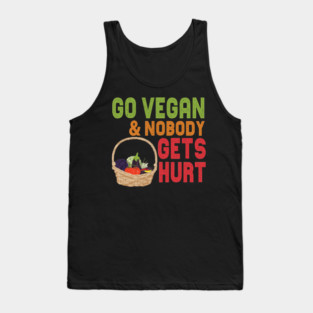 Go Vegan And Nobody Gets Hurt Tank Top