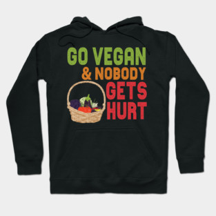 Go Vegan And Nobody Gets Hurt Hoodie