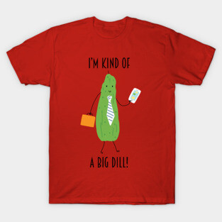 Big Dill T-Shirt