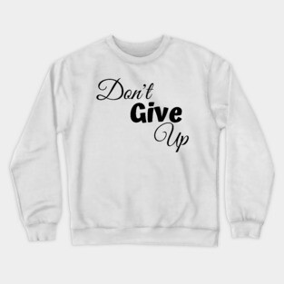 Don't Give Up-Female Power Crewneck Sweatshirt