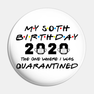 My 50th Birthday 2020 The One Where I Was Quarantined Pin