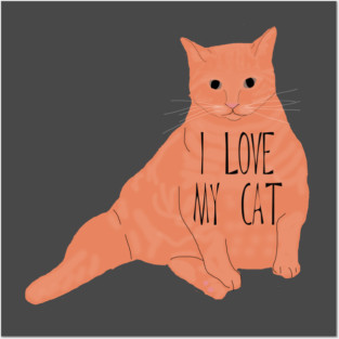 I Love My Fat Orange Cat Posters and Art