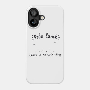 There is no thing as free lunch Economics Phone Case