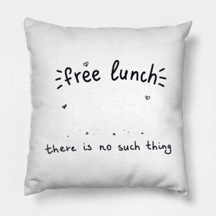 There is no thing as free lunch Economics Pillow