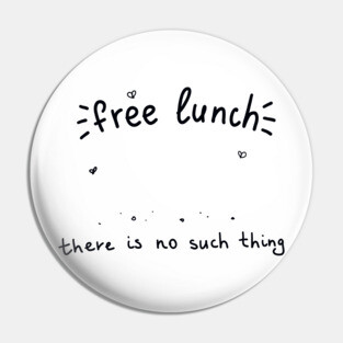 There is no thing as free lunch Economics Pin