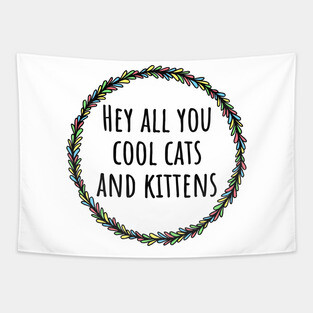 Hey All You Cool Cats And Kittens Tapestry