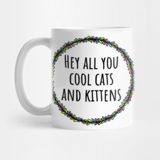 Hey All You Cool Cats And Kittens Mug