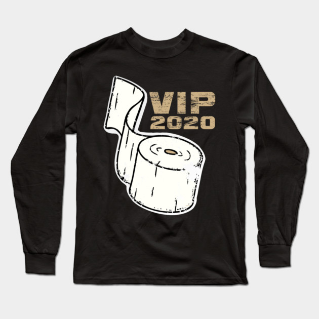 Toilet Paper VIP 2020 Funny Long Sleeve T-Shirt by creative