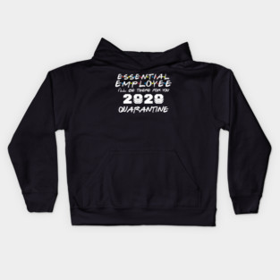Essential Employee 2020 I'll Be There For You Quarantine Kids Hoodie