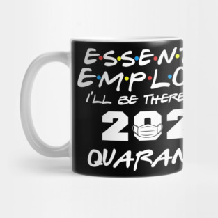 Essential Employee 2020 I'll Be There For You Quarantine Mug