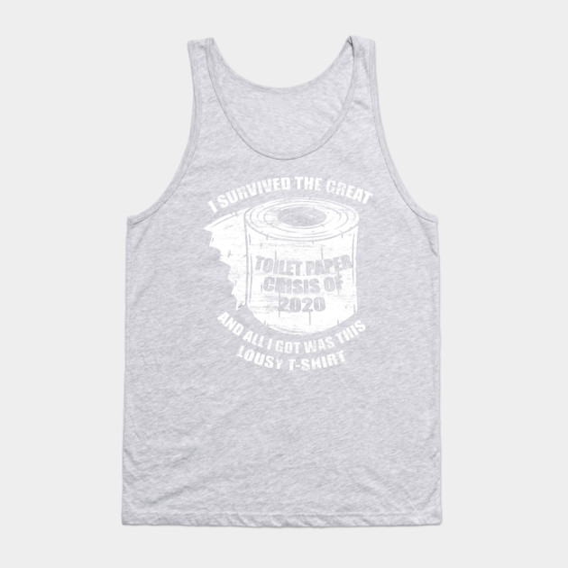 I Survived the Great Toilet Paper Crisis 2020 Tank Top by creative