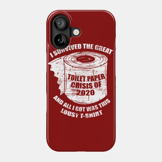 I Survived the Great Toilet Paper Crisis 2020 Phone Case by creative