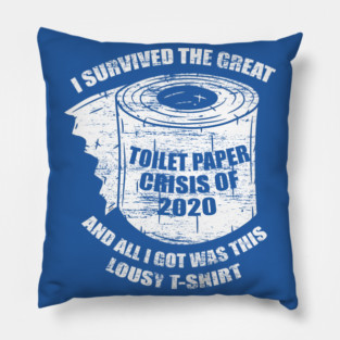 I Survived the Great Toilet Paper Crisis 2020 Pillow