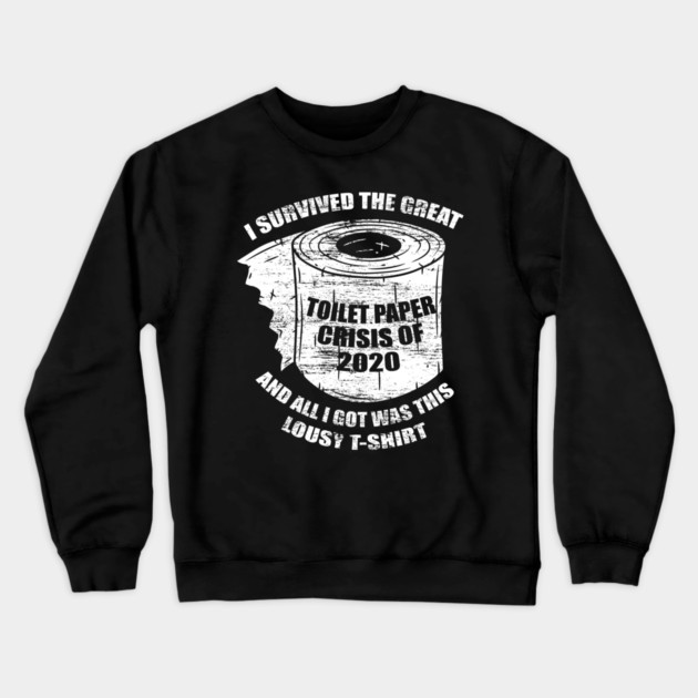I Survived the Great Toilet Paper Crisis 2020 Crewneck Sweatshirt by creative