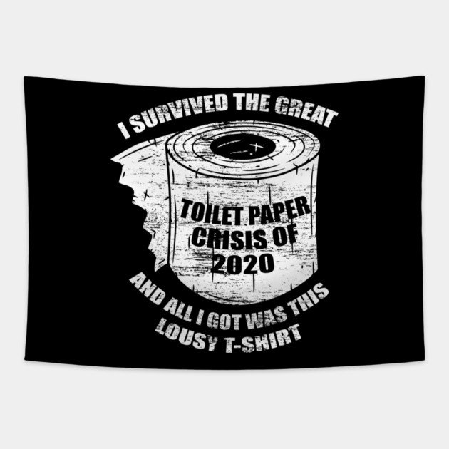 I Survived the Great Toilet Paper Crisis 2020 Tapestry by creative
