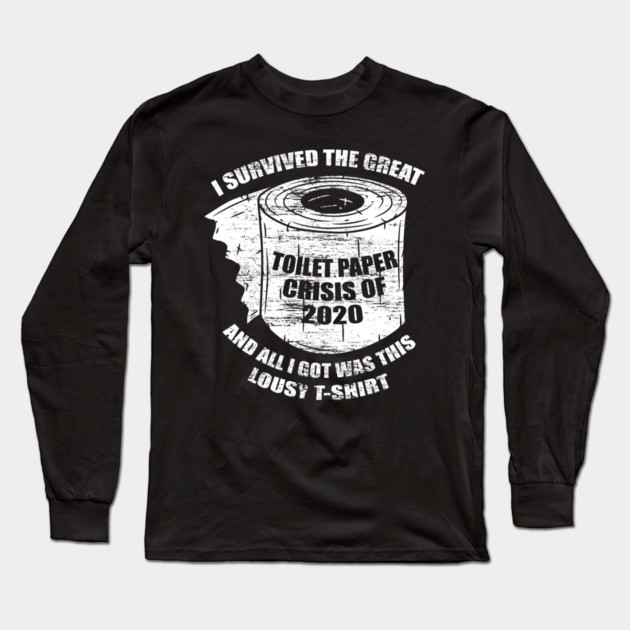 I Survived the Great Toilet Paper Crisis 2020 Long Sleeve T-Shirt by creative