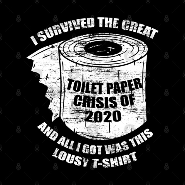 I Survived the Great Toilet Paper Crisis 2020 by creative