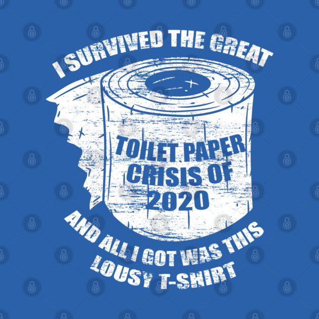 I Survived the Great Toilet Paper Crisis 2020 by creative