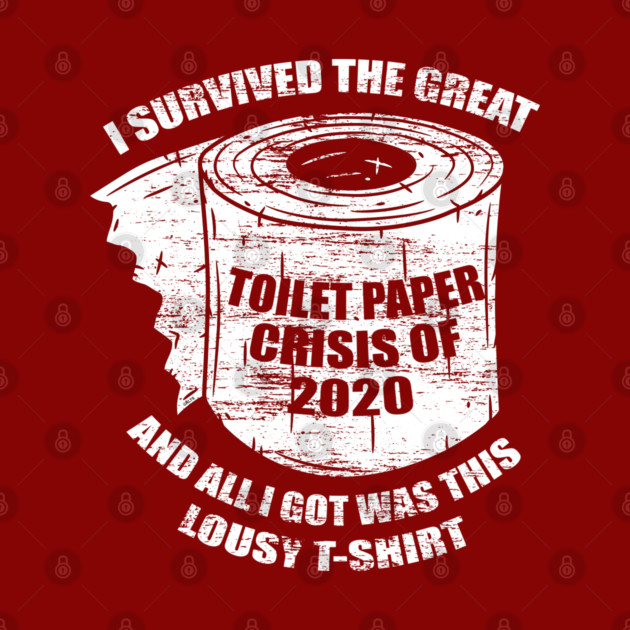 I Survived the Great Toilet Paper Crisis 2020 by creative
