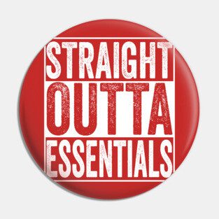 Straight Outta Essentials Pin