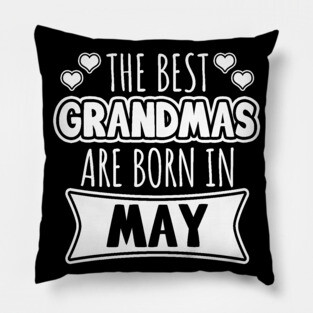 The Best Grandmas Are Born In May Pillow